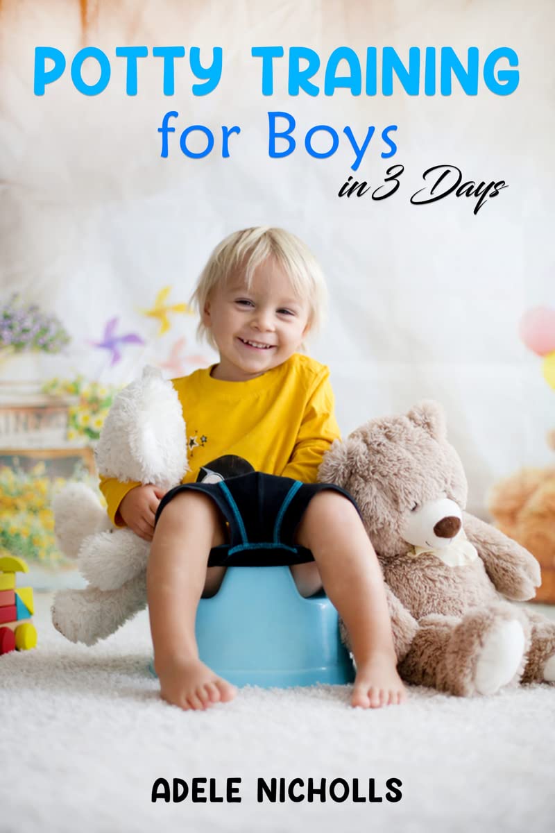 Potty Training for Boys in 3 Days : Guide to DiaperFree, StressFree Toilet Training for Your Toddler (2022 for Beginners)