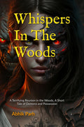 Whispers In The Woods : A Terrifying Reunion in the Woods, A Short Tale of Demons and Possession