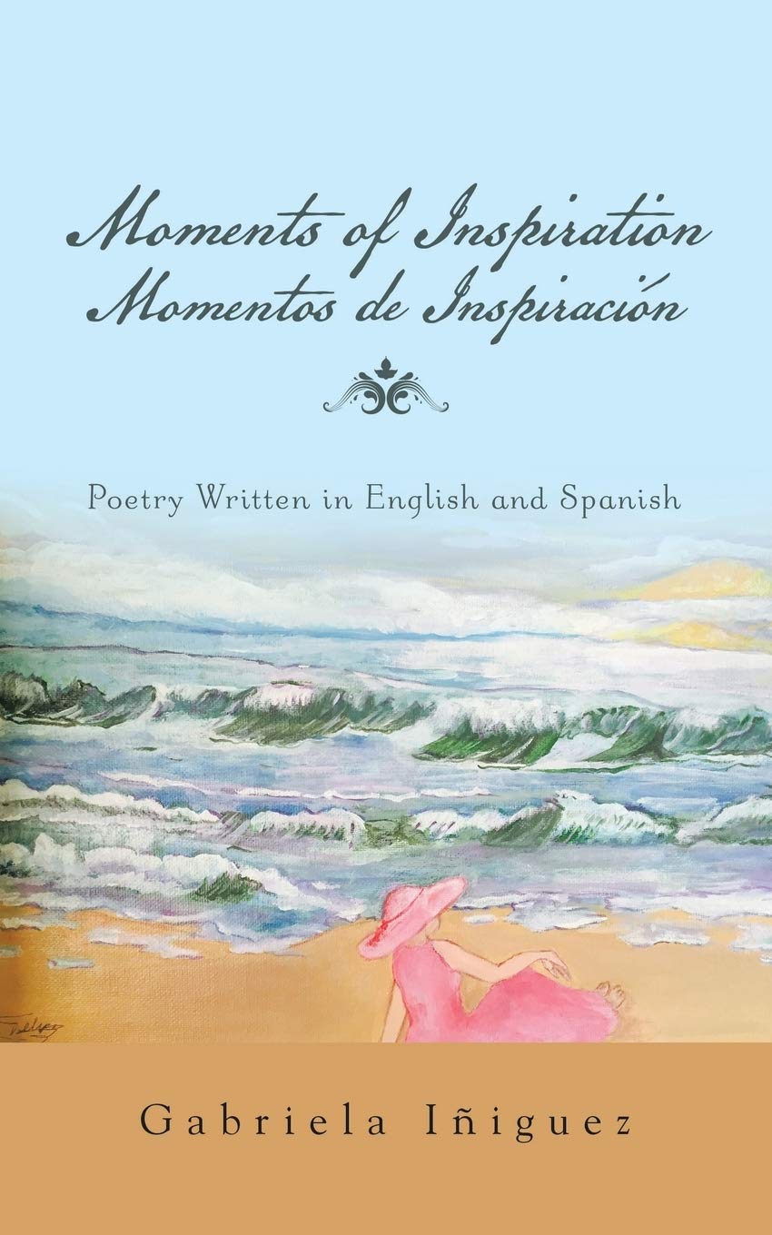 Moments Of Inspiration Momentos De Inspiracin: Poetry Written In English And Spanish