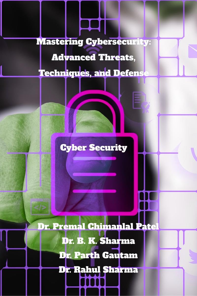 Mastering Cybersecurity: Advanced Threats, Techniques, and Defense
