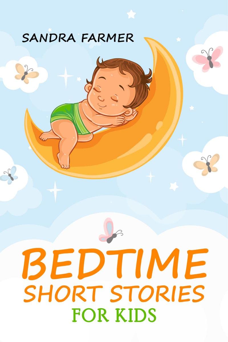 BEDTIME SHORT STORIES FOR KIDSSandra Farmer : Enter the World of Imagination and Adventure with These Delightful Tales (2023 Gu