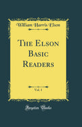 The Elson Basic Readers, Vol. 1 (Classic Reprint)