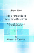 The University of Missouri Bulletin, Vol. 21: Volumes 2123; September 1920November 1922 (Classic Reprint)