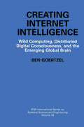 Creating Internet Intelligence: Wild Computing, Distributed Digital Consciousness, and the Emerging Global Brain (IFSR Internati
