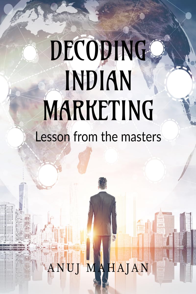DECODING INDIAN MARKETING: LESSON FROM THE MASTERS