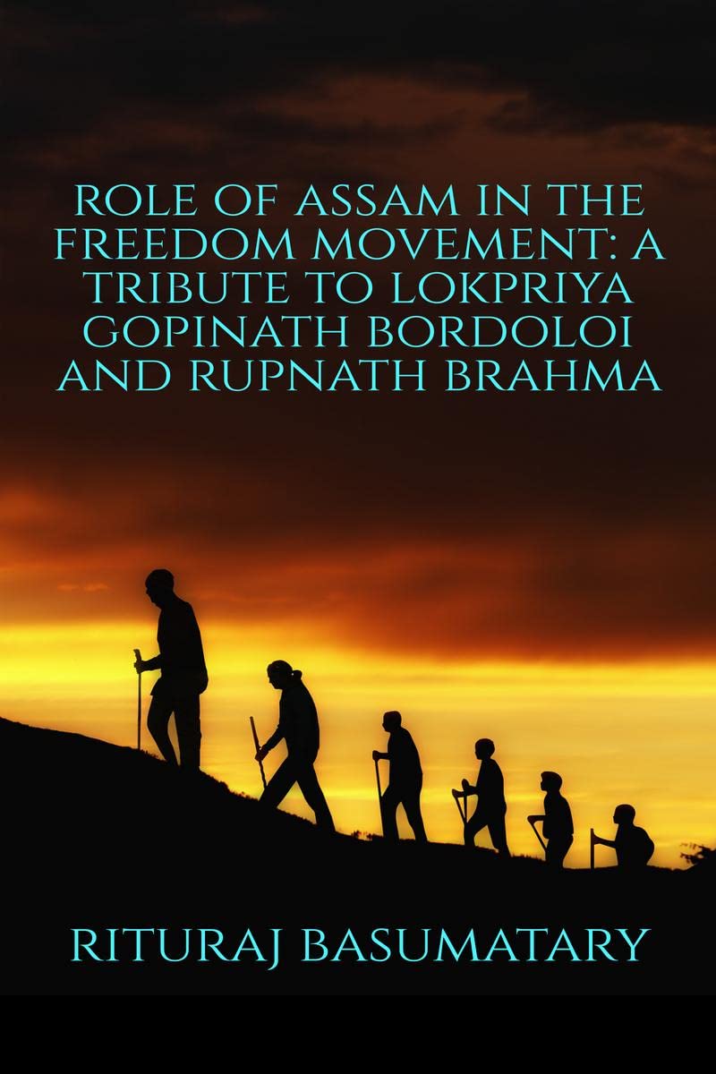 Role of Assam in the Freedom Movement: A Tribute to Lokpriya Gopinath Bordoloi and Rupnath Brahma