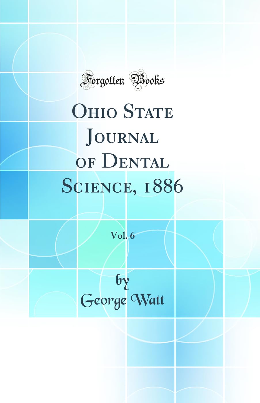 Ohio State Journal of Dental Science, 1886, Vol. 6 (Classic Reprint)