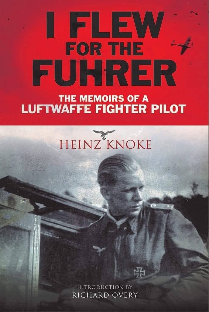 I Flew for the Fhrer: The Memoirs of a Luftwaffe Fighter Pilot