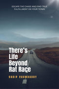 Theres Life Beyond Rat Race: Escape the chase and find true fulfillment on your terms.