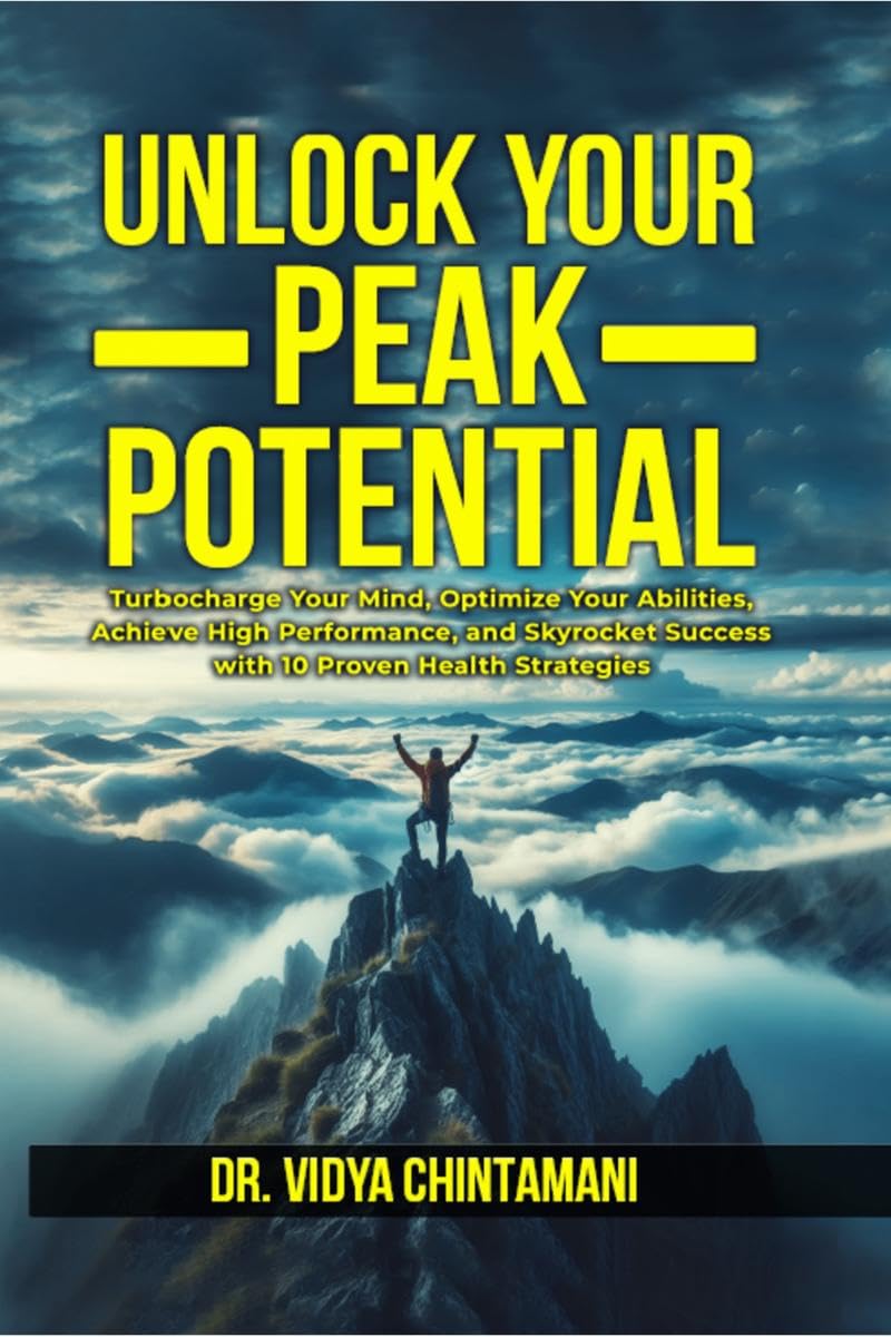 UNLOCK YOUR PEAK POTENTIAL : Turbocharge Your Mind, Optimize Your Abilities, and Achieve High Performance and Success with 10 Pr