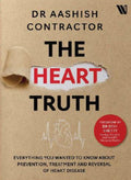 The Heart Truth: Everything you Wanted to Know About Prevention, Treatment and Reversal of Heart Disease