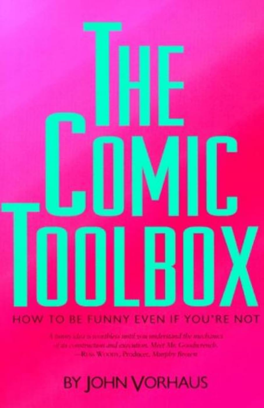 The Comic Toolbox How to Be Funny Even If Youre Not