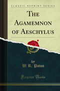 The Agamemnon Of Aeschylus (Classic Reprint)