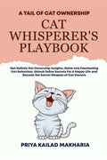 Cat Whisperers Playbook : Get Holistic Pet Ownership Insights, Delve Into Fascinating Cat Behaviour, Unlock Feline Secrets For