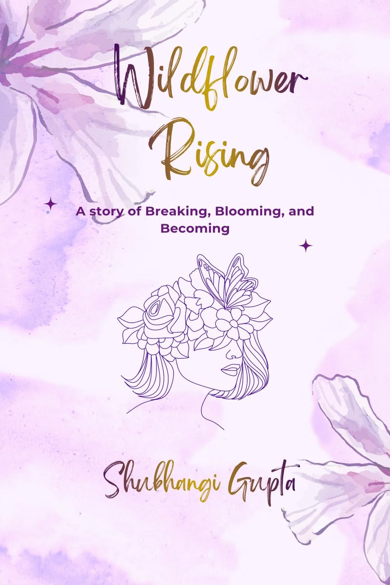 Wildflower Rising: A Story of Breaking, Blooming, and Becoming