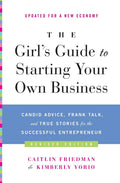 The Girls Guide to Starting Your Own Business (Revised Edition): Candid Advice, Frank Talk, and True Stories for the Successful