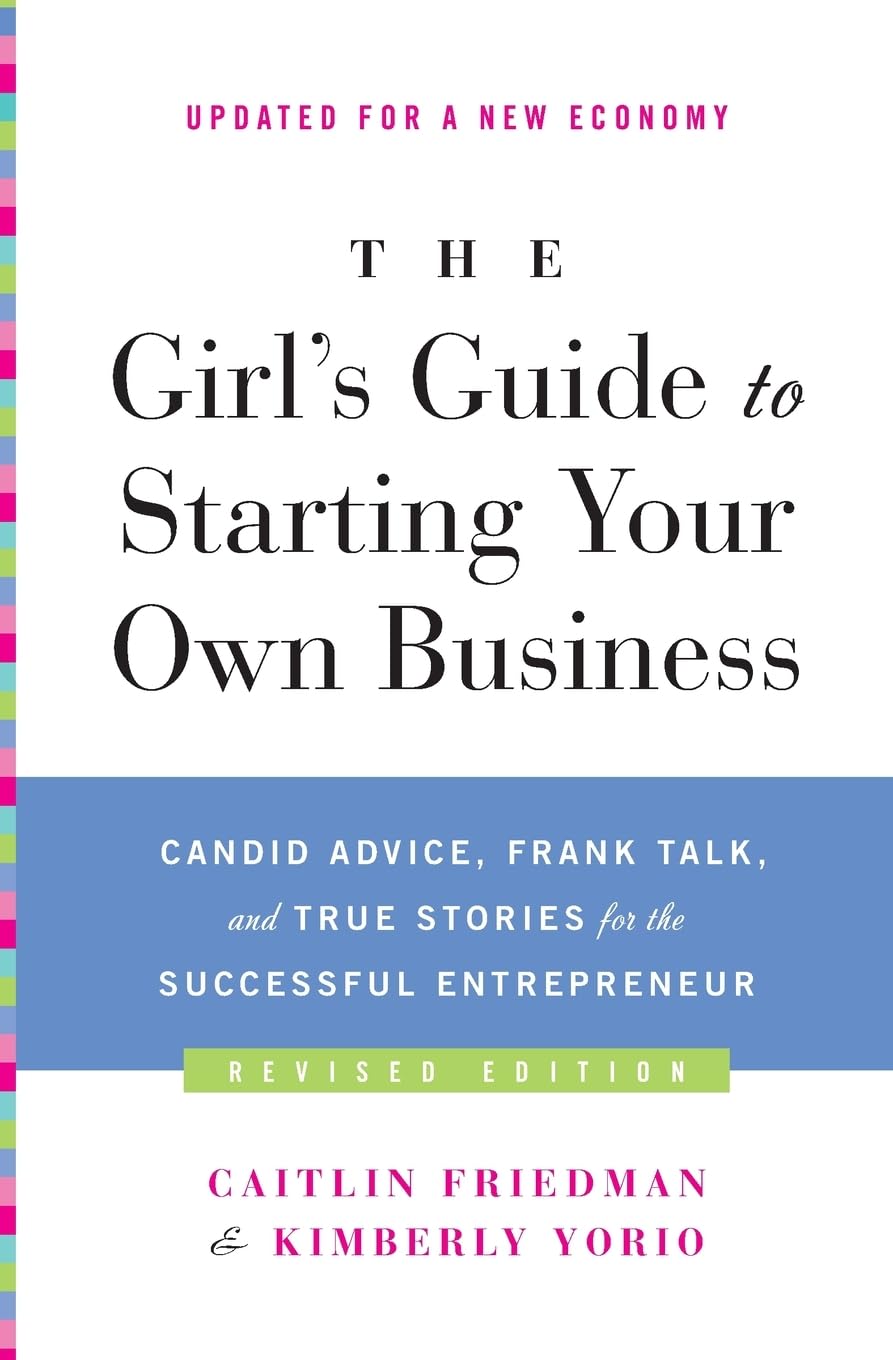 The Girls Guide to Starting Your Own Business (Revised Edition): Candid Advice, Frank Talk, and True Stories for the Successful