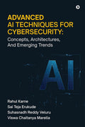 Advanced AI Techniques for Cybersecurity: Concepts, Architectures, And Emerging Trends