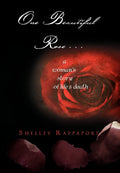 One Beautiful Rose . . .: A Womans Story of Life & Death