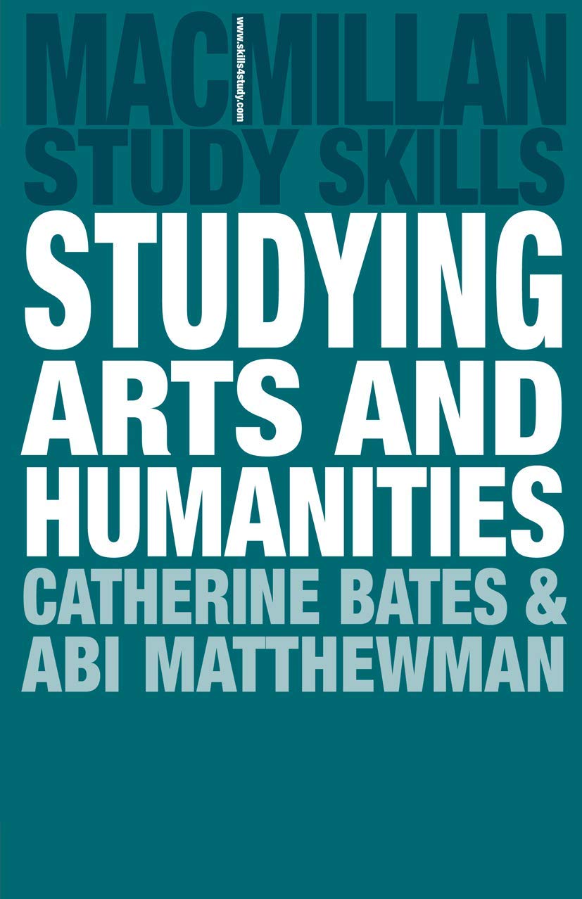 Studying Arts and Humanities (Bloomsbury Study Skills, 123)