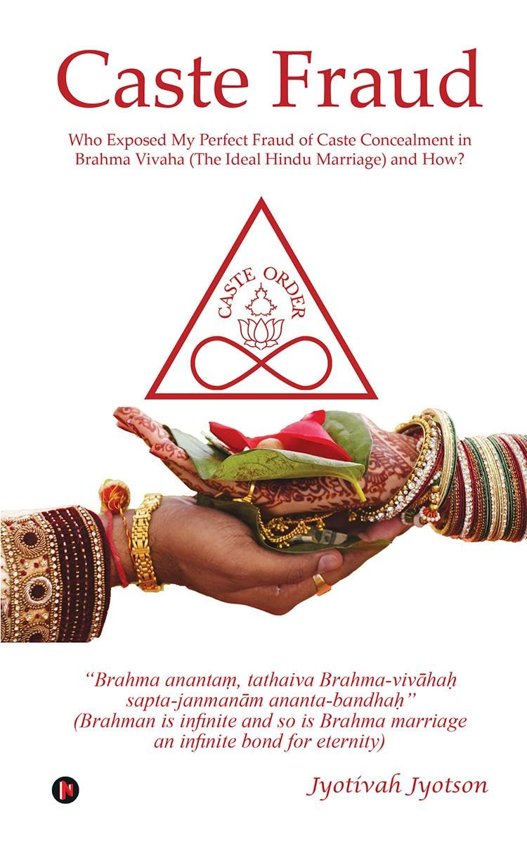 Caste Fraud: Who Exposed My Perfect Fraud of Caste Concealment in Brahma Vivaha (The Ideal Hindu Marriage) and How?