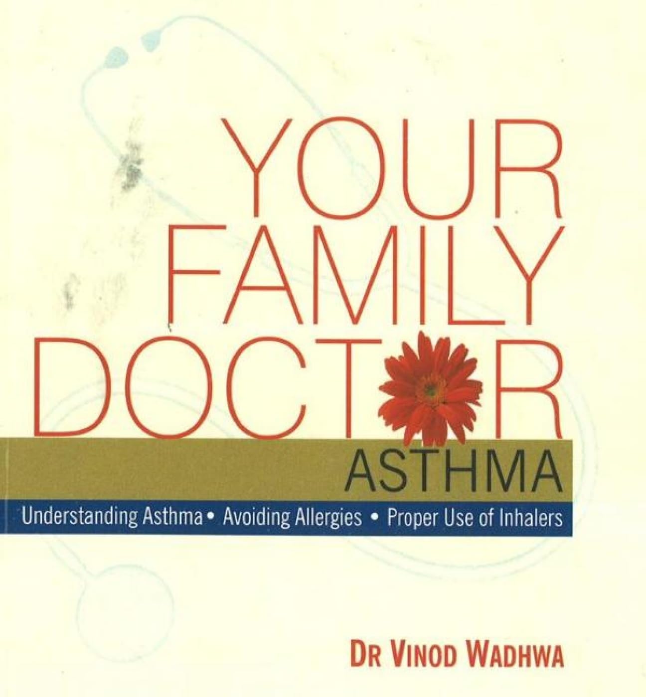 Asthma: Your Family Doctor: Understanding Asthma / Avoiding Allergies / Proper Use of Inhalers