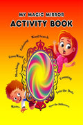 My Magic Mirror  Activity Book: Coloring ; Maze; Crosswords and Lots of Fun!