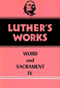 Luthers Works, Volume 38: Word and Sacrament IV