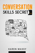 Conversation Skills Secret: Analyzing People, Handling Small Talk with Confidence, Overcoming Social Anxiety, and Highly Effecti
