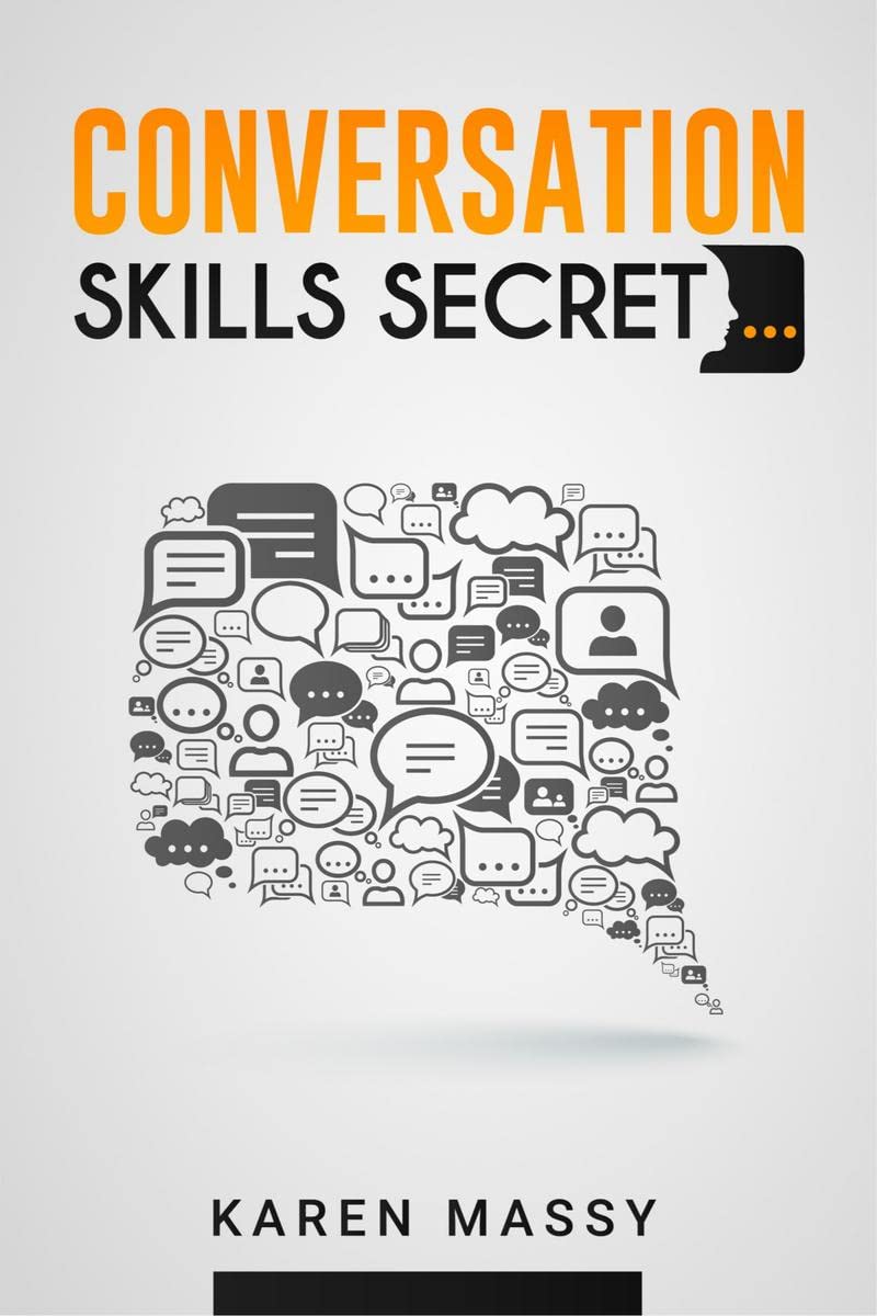 Conversation Skills Secret: Analyzing People, Handling Small Talk with Confidence, Overcoming Social Anxiety, and Highly Effecti