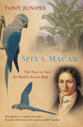 Spixs Macaw: The Race to Save the Worlds Rarest Bird