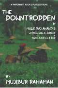The Downtrodden : In Mulk Raj AnandS Untouchable, Coolie & Two Leaves & A Bud