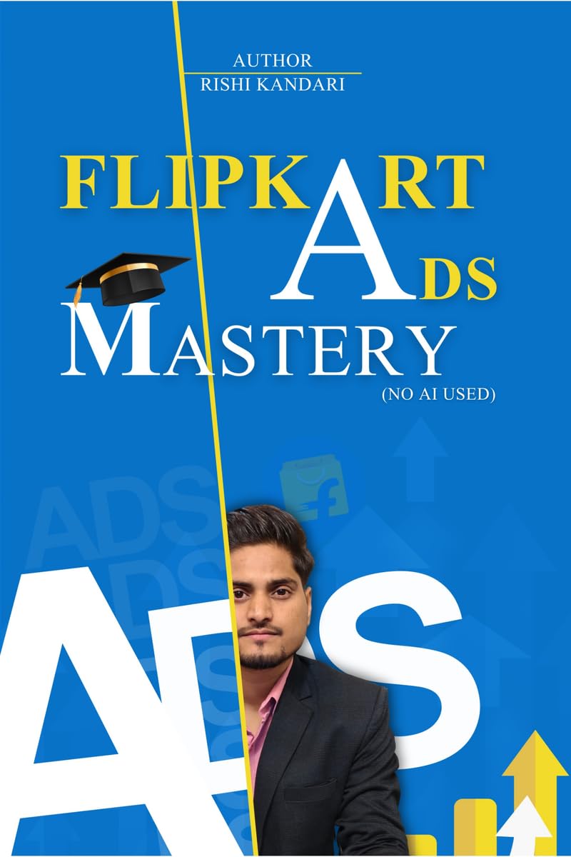 Flipkart ADS Mastery: Learn Flipkart Ads in detail by Rishi Kandari