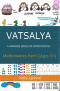 VATSALYA  A handmade series for homeschooling : Mathematics Part I Ages 3+