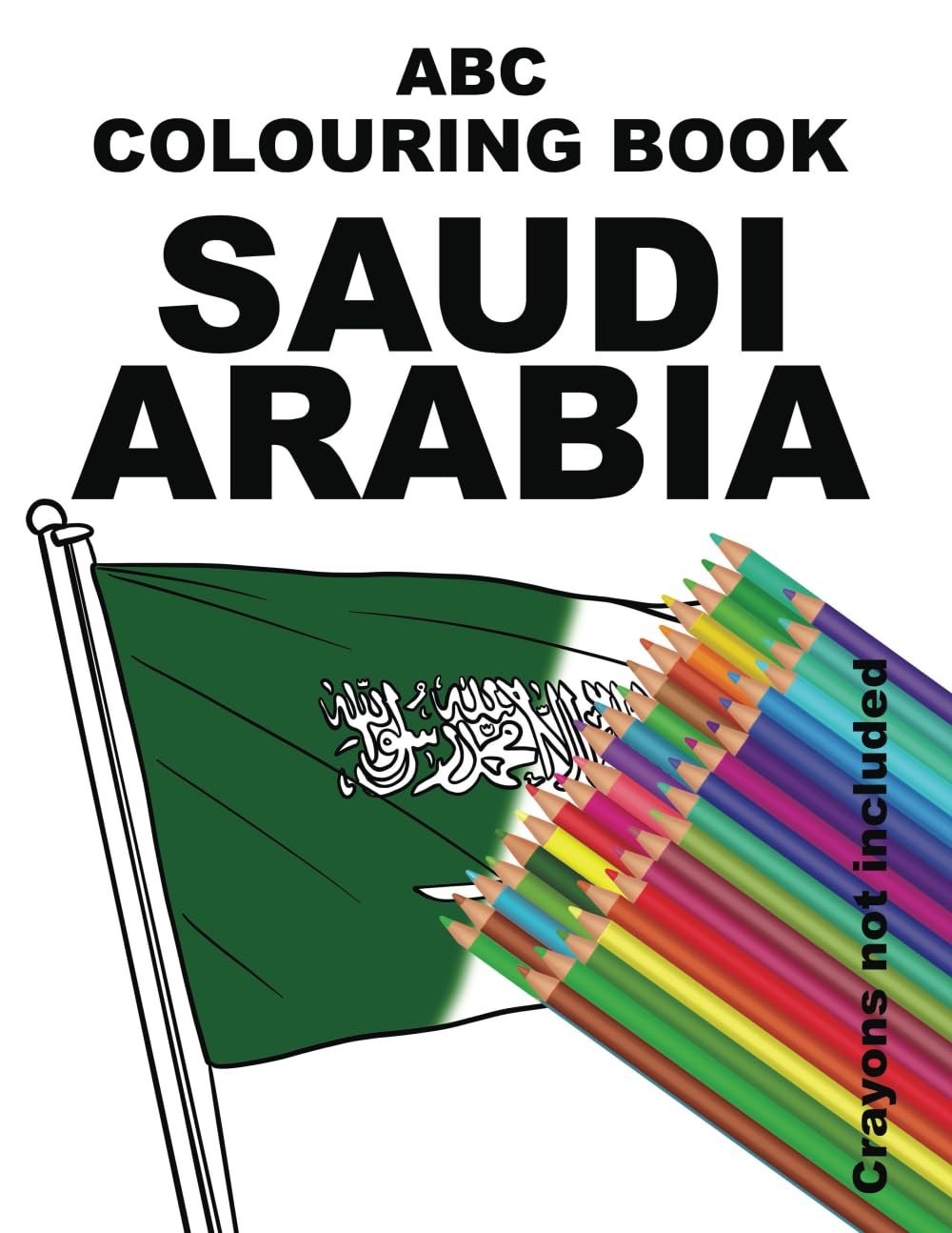 ABC COLOURING BOOK SAUDI ARABIA: Explore Saudi Arabia from AZ with an alphabet full of drawings about the country. Use crayons 