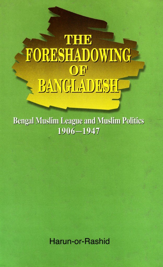 The Foreshadowing of Bangladesh: Bengal Muslim League and Muslim Politics 19061947