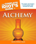 The Complete Idiots Guide to Alchemy: The Magic and Mystery of the Ancient Craft Revealed for Today (Complete Idiots Guides)