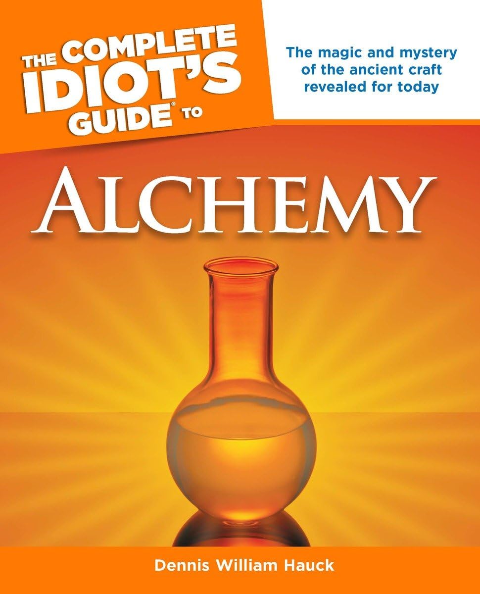 The Complete Idiots Guide to Alchemy: The Magic and Mystery of the Ancient Craft Revealed for Today (Complete Idiots Guides)