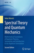 Spectral Theory and Quantum Mechanics: Mathematical Foundations of Quantum Theories, Symmetries and Introduction to the Algebrai