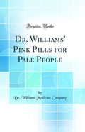 Dr. Williams Pink Pills for Pale People (Classic Reprint)