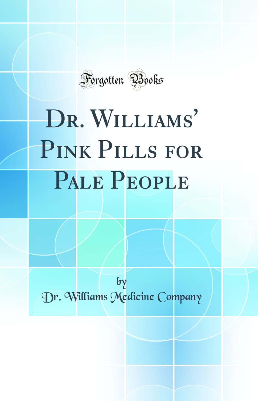 Dr. Williams Pink Pills for Pale People (Classic Reprint)