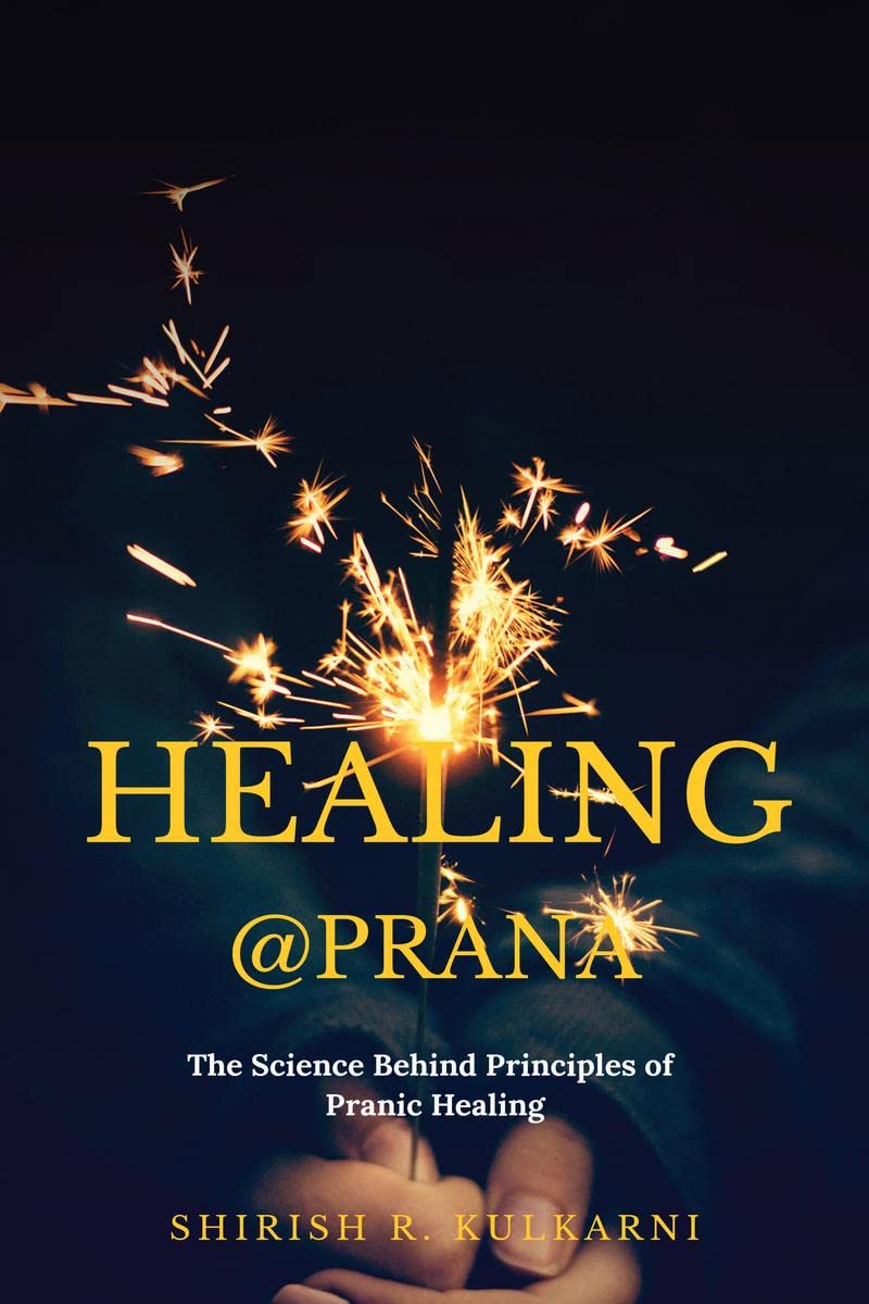 Healing@Prana : The Science Behind Principles Of Pranic Healing