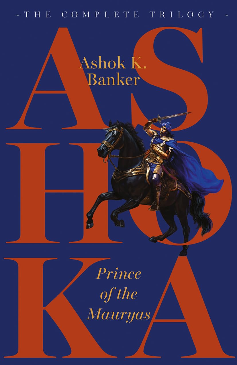 Ashoka, Prince of The Mauryas : The Complete Trilogy