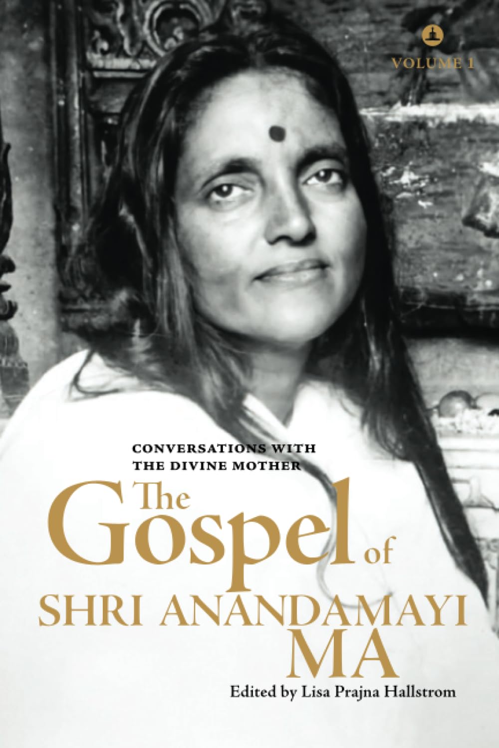 The Gospel Of Shri Anandamayi Ma Volume 1 : Conversations with the Divine Mother