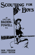 Scouting For Boys 1908 Version (Legacy Edition): The Original First Handbook That Started The Global Boy Scout Movement (Library