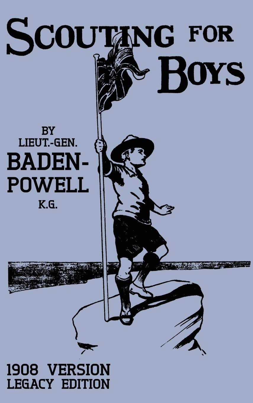 Scouting For Boys 1908 Version (Legacy Edition): The Original First Handbook That Started The Global Boy Scout Movement (Library