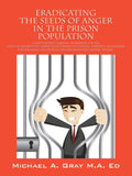 Eradicating the Seeds of Anger in the Prison Population: A Independent Learning Workbook for the (Doc) Department of Corrections