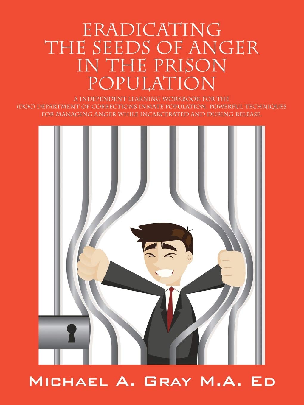 Eradicating the Seeds of Anger in the Prison Population: A Independent Learning Workbook for the (Doc) Department of Corrections
