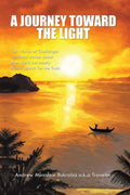 A Journey Toward the Light: On Waves of Challenges  Spiritual Stories about Often Hard But Mostly Blissful Search for the Truth
