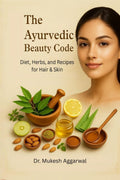 THE AYURVEDIC BEAUTY CODE: Diet, Herbs, and Recipes for Hair & Skin
